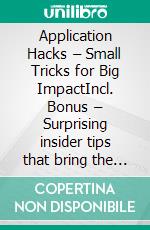 Application Hacks – Small Tricks for Big ImpactIncl. Bonus – Surprising insider tips that bring the decisive advantage in job search. E-book. Formato EPUB ebook