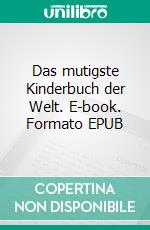 Das mutigste Kinderbuch der Welt. E-book. Formato EPUB ebook