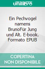 Ein Pechvogel namens BrunoFür Jung und Alt. E-book. Formato EPUB ebook di Ingrid Ursula Stockmann