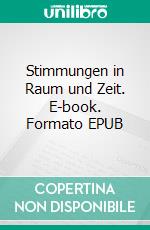 Stimmungen in Raum und Zeit. E-book. Formato EPUB ebook