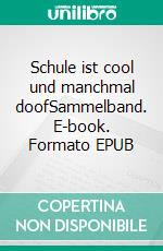 Schule ist cool und manchmal doofSammelband. E-book. Formato EPUB ebook di Margit S. Schiwarth-Lochau