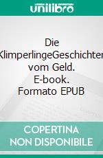 Die KlimperlingeGeschichten vom Geld. E-book. Formato EPUB ebook di Margit S. Schiwarth-Lochau