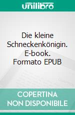 Die kleine Schneckenkönigin. E-book. Formato EPUB