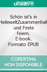 Schön ist's in HeileweltZusammenhalt und Feste feiern. E-book. Formato EPUB ebook