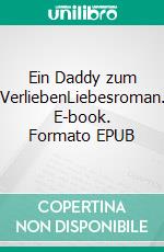 Ein Daddy zum VerliebenLiebesroman. E-book. Formato EPUB ebook