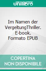 Im Namen der VergeltungThriller. E-book. Formato EPUB ebook