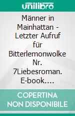 Männer in Mainhattan - Letzter Aufruf für Bitterlemonwolke Nr. 7Liebesroman. E-book. Formato EPUB ebook