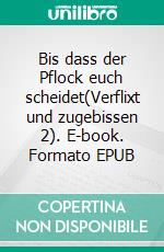 Bis dass der Pflock euch scheidet(Verflixt und zugebissen 2). E-book. Formato EPUB ebook