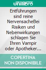 Entführungen sind reine NervensacheBei Risiken und Nebenwirkungen schlagen Sie Ihren Vampir oder Apotheker (Verflixt und zugebissen 3). E-book. Formato EPUB ebook