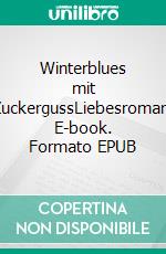 Winterblues mit ZuckergussLiebesroman. E-book. Formato EPUB ebook
