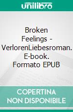 Broken Feelings - VerlorenLiebesroman. E-book. Formato EPUB ebook