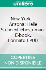 New York – Arizona: Helle StundenLiebesroman. E-book. Formato EPUB ebook
