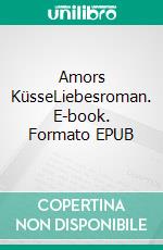 Amors KüsseLiebesroman. E-book. Formato EPUB ebook