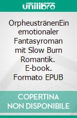 OrpheustränenEin emotionaler Fantasyroman mit Slow Burn Romantik. E-book. Formato EPUB ebook