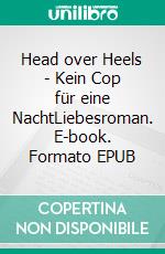 Head over Heels - Kein Cop für eine NachtLiebesroman. E-book. Formato EPUB ebook