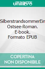 SilberstrandsommerEin Ostsee-Roman. E-book. Formato EPUB ebook