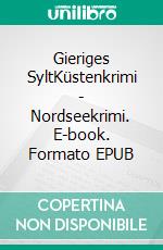 Gieriges SyltKüstenkrimi - Nordseekrimi. E-book. Formato EPUB ebook
