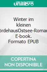 Winter im kleinen FördehausOstsee-Roman. E-book. Formato EPUB ebook