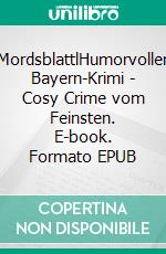 MordsblattlHumorvoller Bayern-Krimi - Cosy Crime vom Feinsten. E-book. Formato EPUB ebook