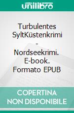 Turbulentes SyltKüstenkrimi - Nordseekrimi. E-book. Formato EPUB ebook