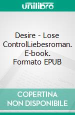 Desire - Lose ControlLiebesroman. E-book. Formato EPUB ebook