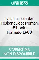 Das Lächeln der ToskanaLiebesroman. E-book. Formato EPUB ebook