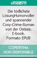 Die tödlichste LösungHumorvoller und spannender Cosy-Crime-Roman von der Ostsee. E-book. Formato EPUB ebook