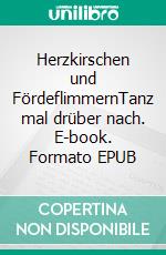 Herzkirschen und FördeflimmernTanz mal drüber nach. E-book. Formato EPUB ebook