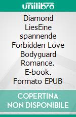 Diamond LiesEine spannende Forbidden Love Bodyguard Romance. E-book. Formato EPUB ebook