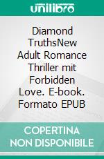 Diamond TruthsNew Adult Romance Thriller mit Forbidden Love. E-book. Formato EPUB ebook
