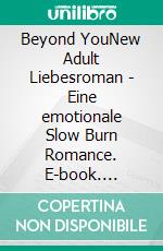Beyond YouNew Adult Liebesroman - Eine emotionale Slow Burn Romance. E-book. Formato EPUB ebook