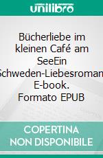 Bücherliebe im kleinen Café am SeeEin Schweden-Liebesroman. E-book. Formato EPUB ebook