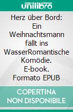 Herz über Bord: Ein Weihnachtsmann fällt ins WasserRomantische Komödie. E-book. Formato EPUB ebook