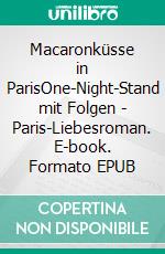Macaronküsse in ParisOne-Night-Stand mit Folgen - Paris-Liebesroman. E-book. Formato EPUB ebook