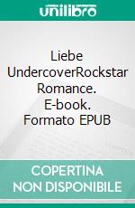 Liebe UndercoverRockstar Romance. E-book. Formato EPUB ebook