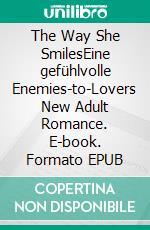 The Way She SmilesEine gefühlvolle Enemies-to-Lovers New Adult Romance. E-book. Formato EPUB ebook