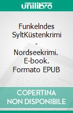 Funkelndes SyltKüstenkrimi - Nordseekrimi. E-book. Formato EPUB ebook