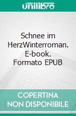 Schnee im HerzWinterroman. E-book. Formato EPUB ebook