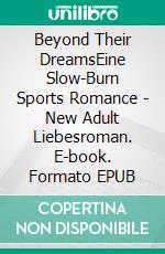 Beyond Their DreamsEine Slow-Burn Sports Romance - New Adult Liebesroman. E-book. Formato EPUB ebook