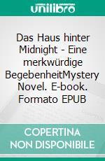 Das Haus hinter Midnight - Eine merkwürdige BegebenheitMystery Novel. E-book. Formato EPUB ebook