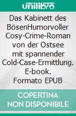 Das Kabinett des BösenHumorvoller Cosy-Crime-Roman von der Ostsee mit spannender Cold-Case-Ermittlung. E-book. Formato EPUB ebook