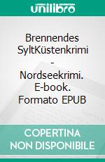 Brennendes SyltKüstenkrimi - Nordseekrimi. E-book. Formato EPUB ebook