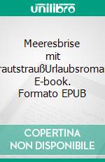 Meeresbrise mit BrautstraußUrlaubsroman. E-book. Formato EPUB ebook