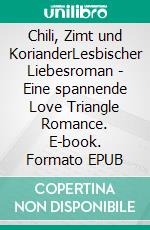 Chili, Zimt und KorianderLesbischer Liebesroman - Eine spannende Love Triangle Romance. E-book. Formato EPUB ebook