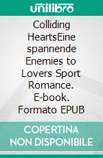 Colliding HeartsEine spannende Enemies to Lovers Sport Romance. E-book. Formato EPUB ebook