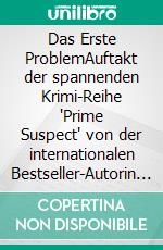 Das Erste ProblemAuftakt der spannenden Krimi-Reihe "Prime Suspect" von der internationalen Bestseller-Autorin Lynda LaPlante erstmals auf Deutsch. E-book. Formato EPUB ebook