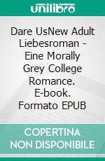 Dare UsNew Adult Liebesroman - Eine Morally Grey College Romance. E-book. Formato EPUB ebook