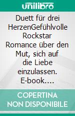 Duett für drei HerzenGefühlvolle Rockstar Romance über den Mut, sich auf die Liebe einzulassen. E-book. Formato EPUB ebook