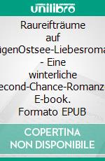 Raureifträume auf RügenOstsee-Liebesroman - Eine winterliche Second-Chance-Romanze. E-book. Formato EPUB ebook