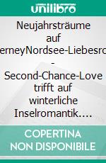 Neujahrsträume auf NorderneyNordsee-Liebesroman - Second-Chance-Love trifft auf winterliche Inselromantik. E-book. Formato EPUB ebook